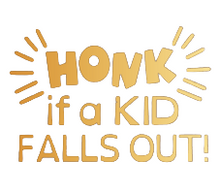 Load image into Gallery viewer, "Honk if a kid falls out"- Vinyl Decal
