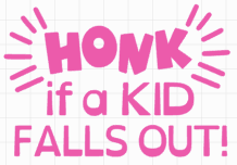Load image into Gallery viewer, "Honk if a kid falls out"- Vinyl Decal