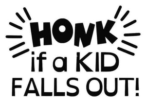 "Honk if a kid falls out"- Vinyl Decal