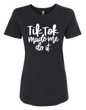 Load image into Gallery viewer, Tik Tok Made Me Do It - T&#39; Shirt
