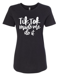 Tik Tok Made Me Do It - T' Shirt