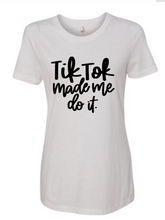 Load image into Gallery viewer, Tik Tok Made Me Do It - T&#39; Shirt
