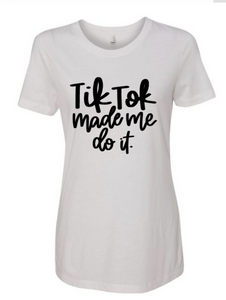 Tik Tok Made Me Do It - T' Shirt