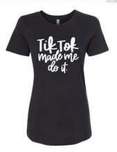 Load image into Gallery viewer, Tik Tok Made Me Do It - T&#39; Shirt
