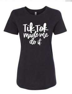 Tik Tok Made Me Do It - T' Shirt