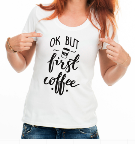 Ok But First Coffee- T' Shirt