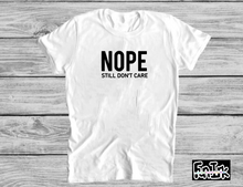 Load image into Gallery viewer, Unisex- Nope Still Don&#39;t Care - T&#39; Shirt
