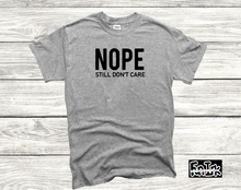 Load image into Gallery viewer, Unisex- Nope Still Don&#39;t Care - T&#39; Shirt
