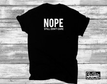 Load image into Gallery viewer, Unisex- Nope Still Don&#39;t Care - T&#39; Shirt
