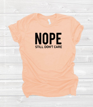 Load image into Gallery viewer, Unisex- Nope Still Don&#39;t Care - T&#39; Shirt
