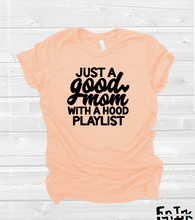 Load image into Gallery viewer, Just A Good Mom With A Hood Playlist - T&#39; Shirt
