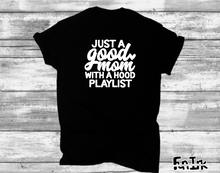 Load image into Gallery viewer, Just A Good Mom With A Hood Playlist - T&#39; Shirt
