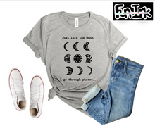 Load image into Gallery viewer, Just Like The Moon, I Go Through Phases...- T&#39; Shirt
