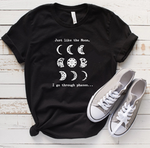 Load image into Gallery viewer, Just Like The Moon, I Go Through Phases...- T&#39; Shirt
