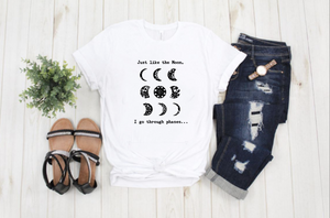 Just Like The Moon, I Go Through Phases...- T' Shirt