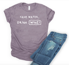 Load image into Gallery viewer, Save Water, Drink WINE!- T&#39; Shirt
