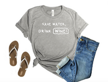 Load image into Gallery viewer, Save Water, Drink WINE!- T&#39; Shirt
