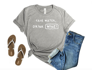 Save Water, Drink WINE!- T' Shirt