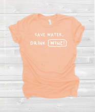 Load image into Gallery viewer, Save Water, Drink WINE!- T&#39; Shirt
