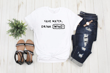 Load image into Gallery viewer, Save Water, Drink WINE!- T&#39; Shirt
