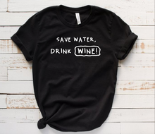 Load image into Gallery viewer, Save Water, Drink WINE!- T&#39; Shirt
