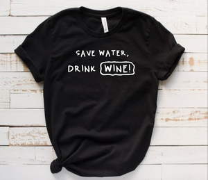 Save Water, Drink WINE!- T' Shirt