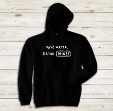 Load image into Gallery viewer, Save Water, Drink Wine! - Hoodie
