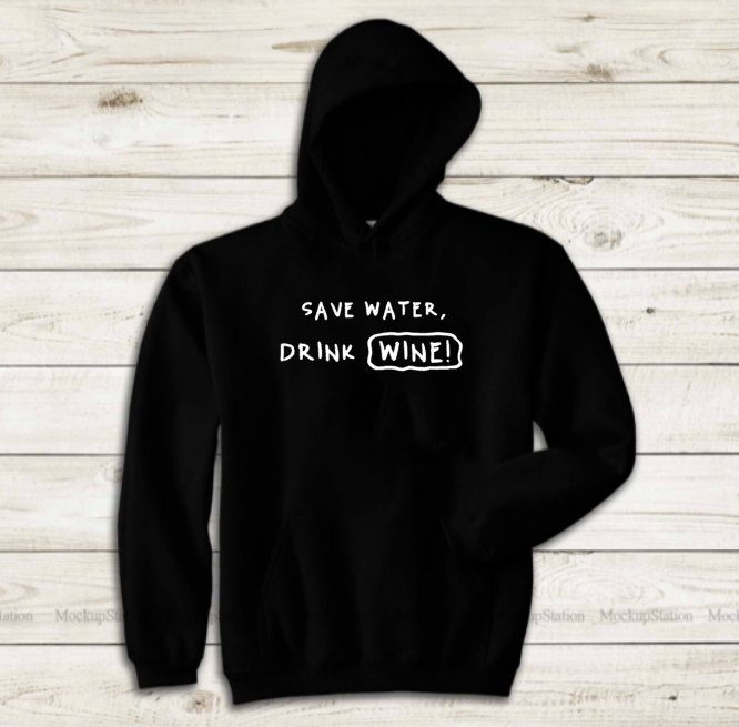 Save Water, Drink Wine! - Hoodie