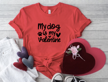 Load image into Gallery viewer, My Dog Is My Valentine - T&#39; Shirt
