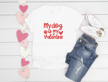 Load image into Gallery viewer, My Dog Is My Valentine - T&#39; Shirt
