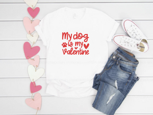 My Dog Is My Valentine - T' Shirt