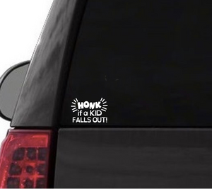 "Honk if a kid falls out"- Vinyl Decal