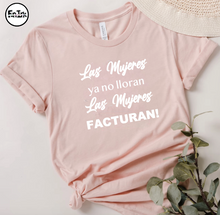 Load image into Gallery viewer, Las Mujeres ya no lloran Las Mujeres FACTURAN - T&#39;Shirt
