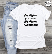 Load image into Gallery viewer, Las Mujeres ya no lloran Las Mujeres FACTURAN - T&#39;Shirt
